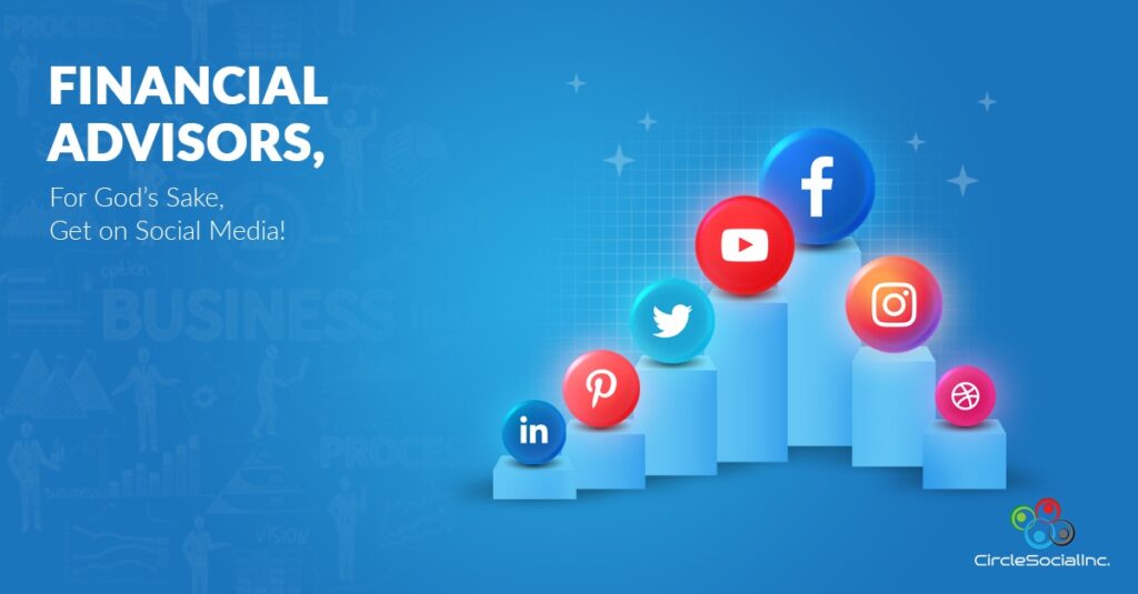 FINANCIAL ADVISORS, For Gods Sake, Get on Social Media! - SM