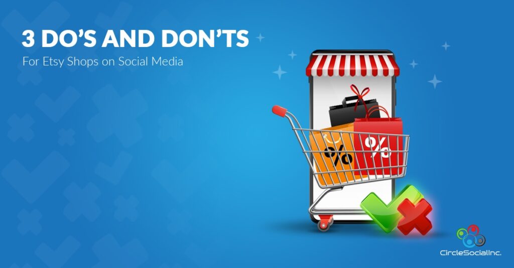 3 DOs AND DONTS For Etsy Shops on Social Media - SM