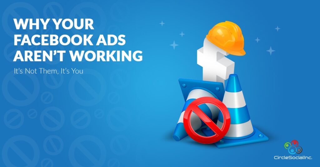 WHY YOUR FACEBOOK ADS ARENT WORKING Its Not Them, Its You - SM