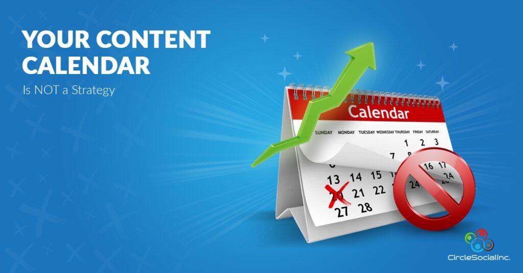 YOUR CONTENT CALENDAR Is NOT a Strategy - SM