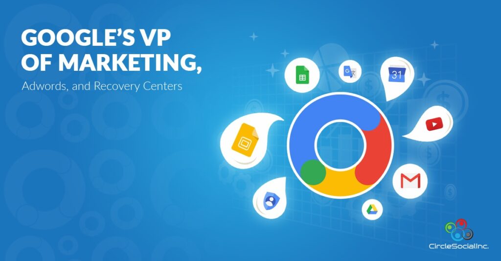 GOOGLE VP OF MARKETING, Adwords, and Recovery Centers - SM