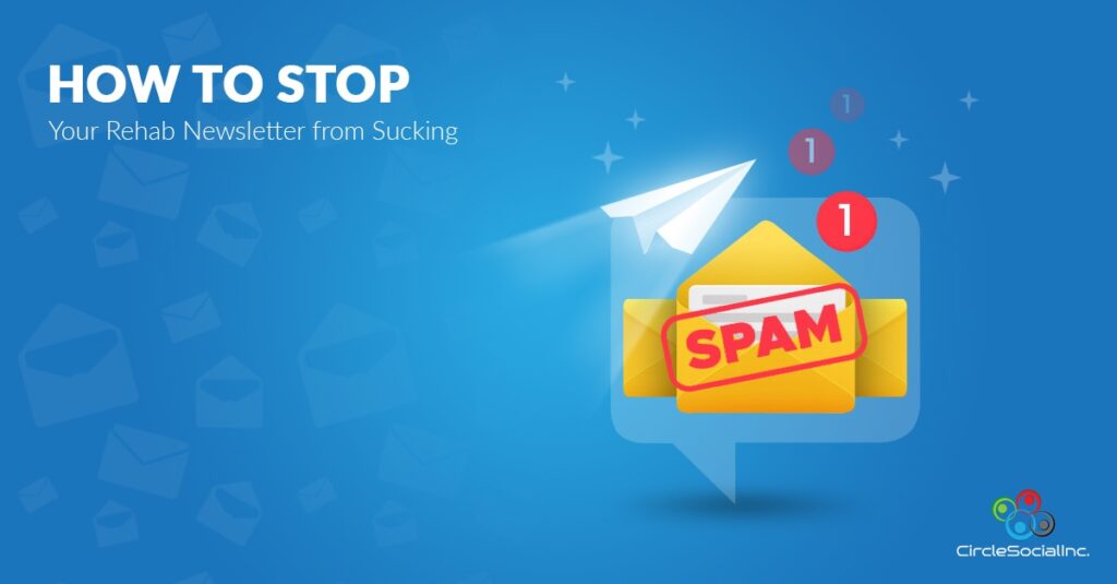 HOW TO STOP Your Rehab Newsletter from Sucking - SM