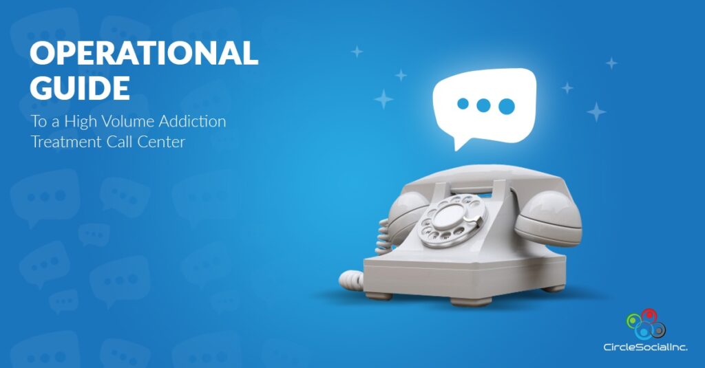 OPERATIONAL GUIDE To a High Volume Addiction Treatment Call Center - SM