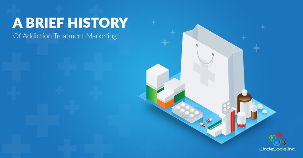 A BRIEF HISTORY Of Addiction Treatment Marketing - SM