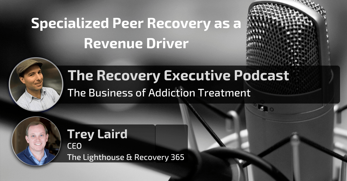 Specialized Peer Recovery as a Revenue Driver with Trey Laird