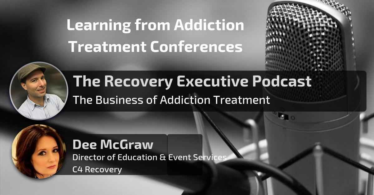 10 Podcast - Learning from Addiction Treatment Conferences with Dee McGraw