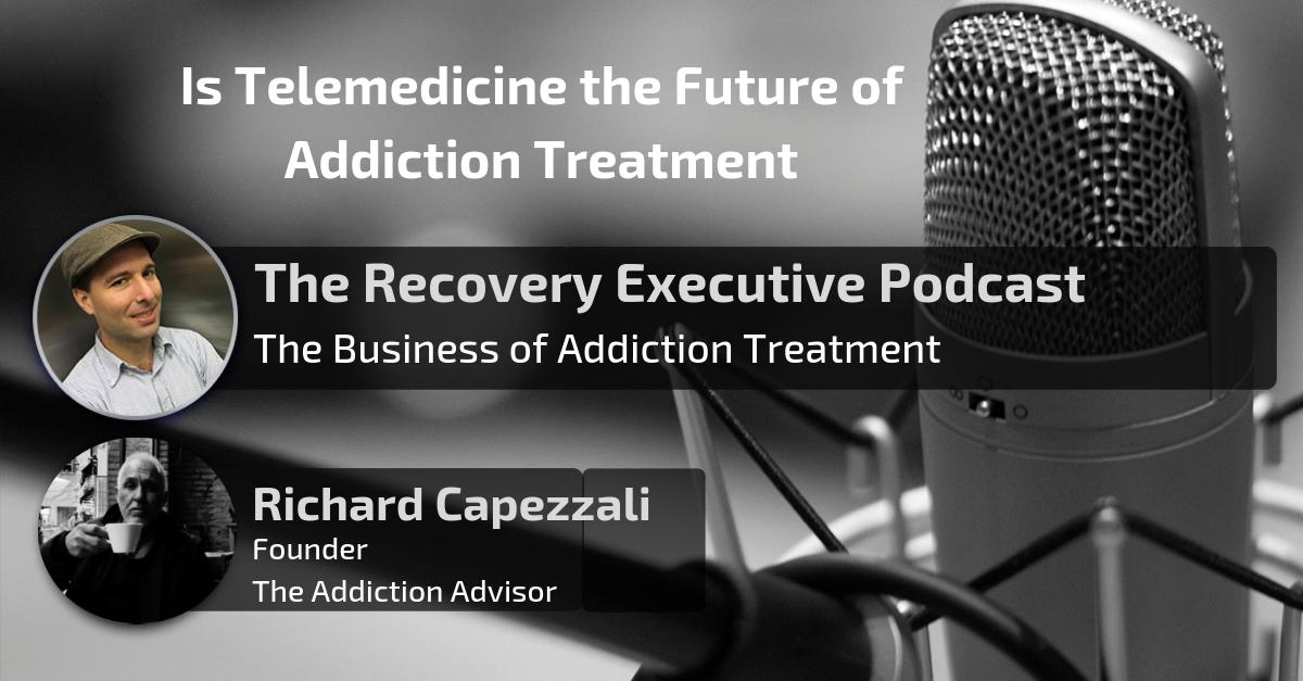 Is Telemedicine the Future of Addiction Treatment with Richard Capezzali