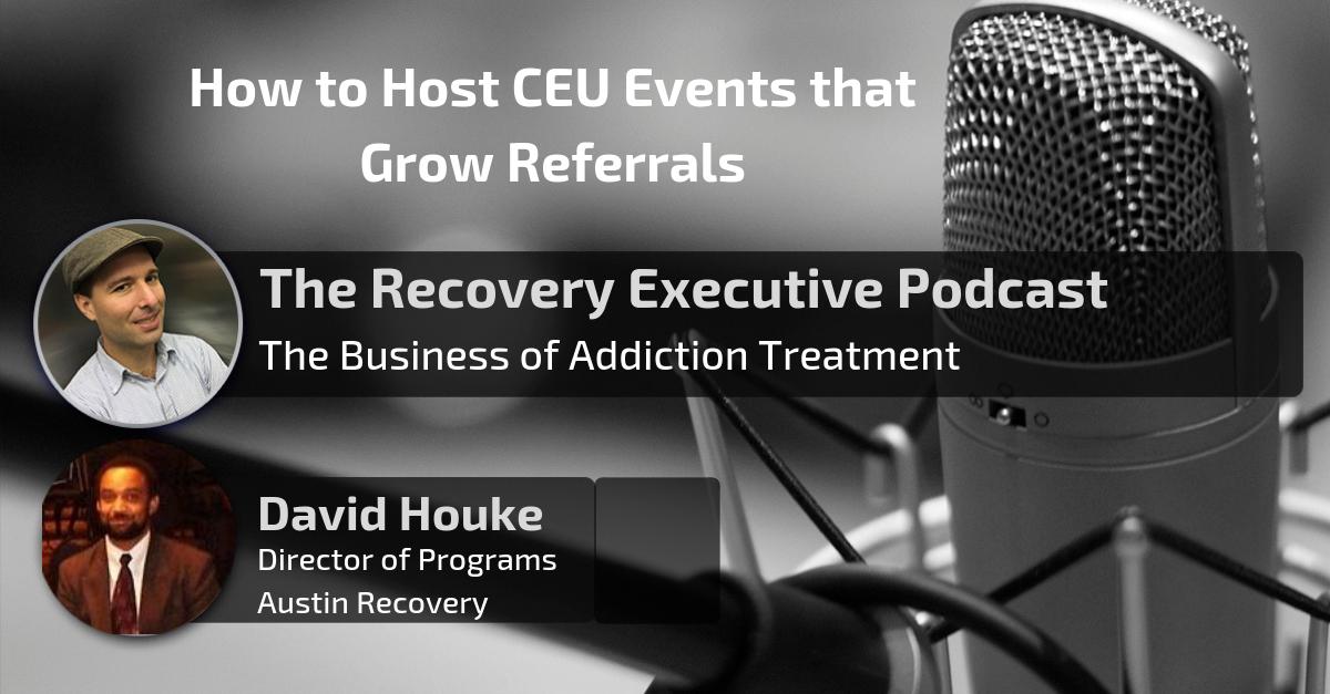 How to Host CEU Events that Grow Referrals with David Houke