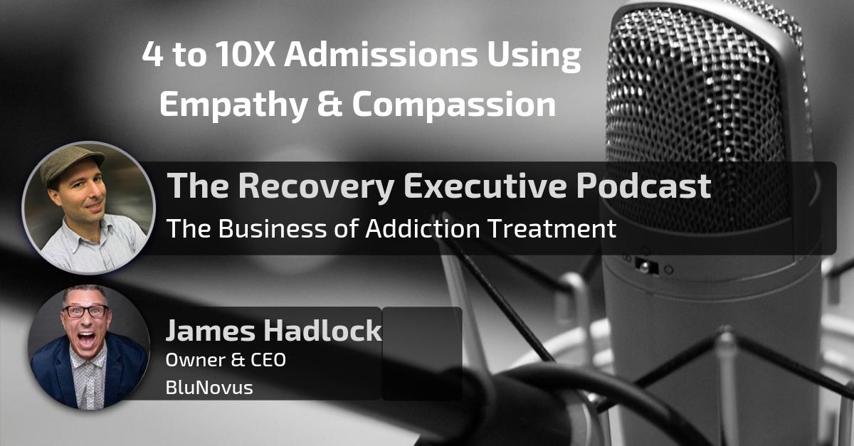 4 to 10X Admissions Using Empathy & Compassion on the Phone with James Hadlock