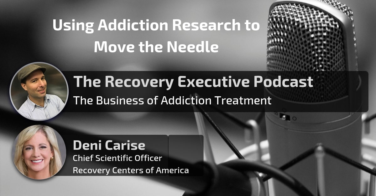 Using Addiction Research to Move the Needle with Deni Carise