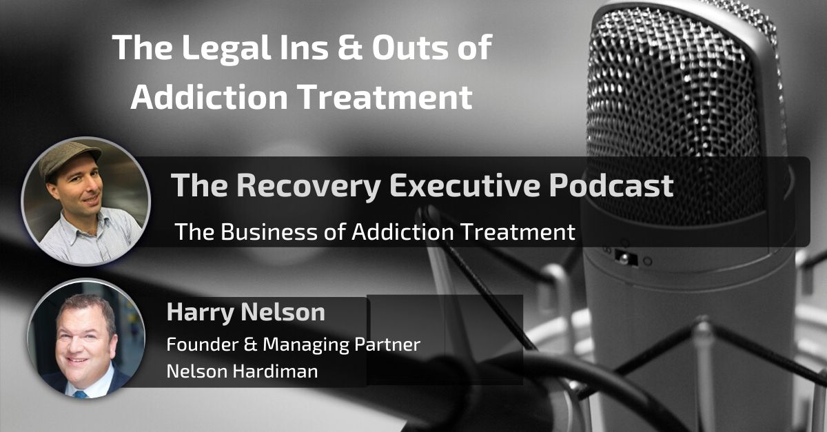 The Legal Ins & Outs of Addiction Treatment with Harry Nelson