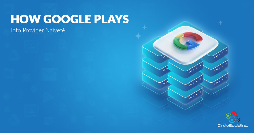 How Google Plays into Provider Naivete SM