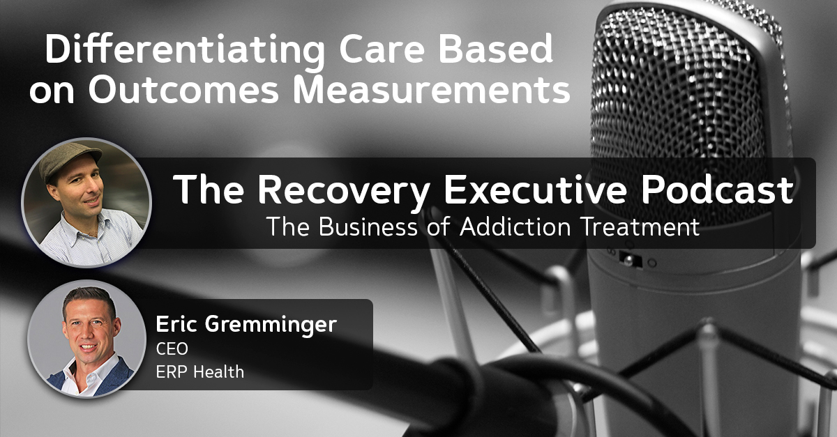 Differentiating Care Thru Outcomes Measurement with Eric Gremminger