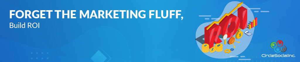 Forget the marketing fluff, build ROI