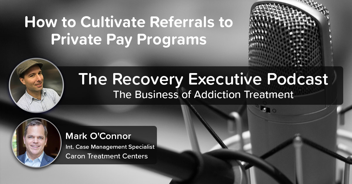 EP 105 How to Cultivate Private Pay Referrals with Mark OConnor